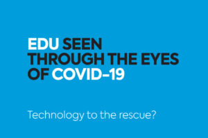 Read more about the article EDU Seen Through the Eyes of COVID-19. Technology to the Rescue?