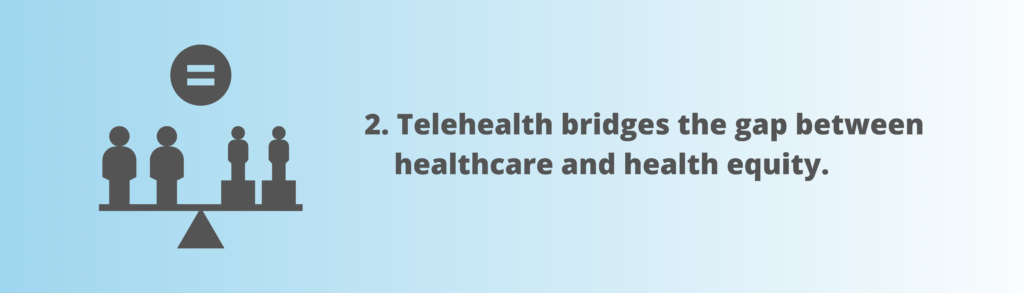 Telehealth bridges the gap between healthcare and health equity.